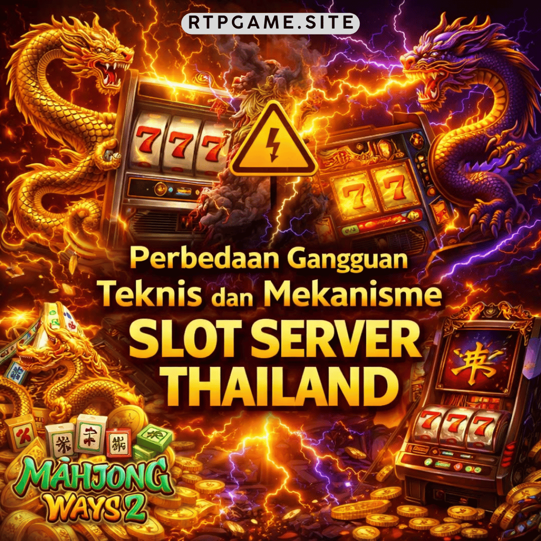 Perbedaan Gangguan Teknis dan Mekanisme Slot Server Thailand